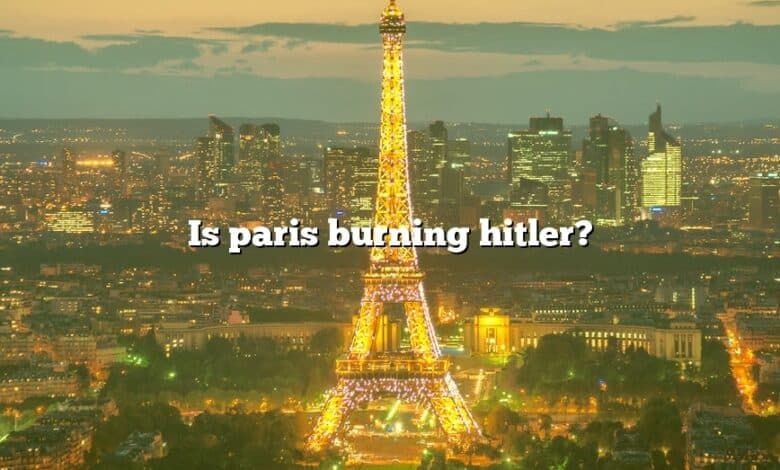 Is paris burning hitler?