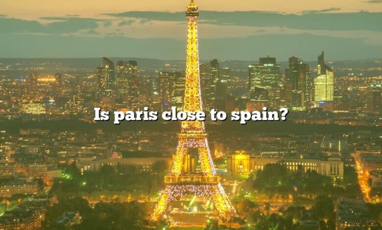 Is paris close to spain?
