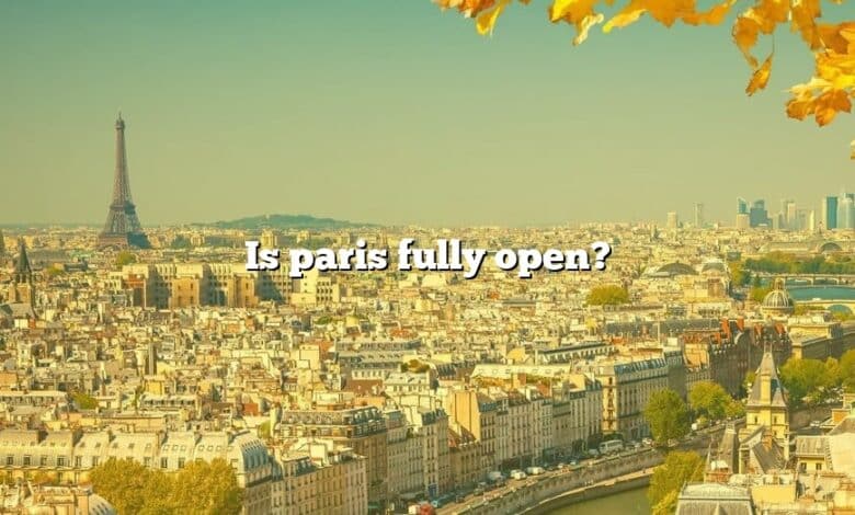 Is paris fully open?