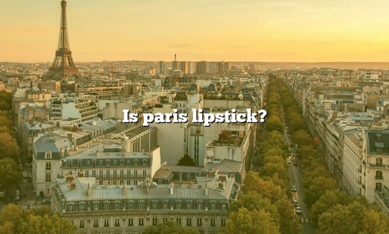 Is paris lipstick?