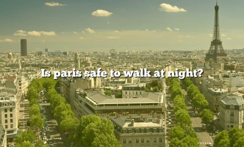 Is paris safe to walk at night?