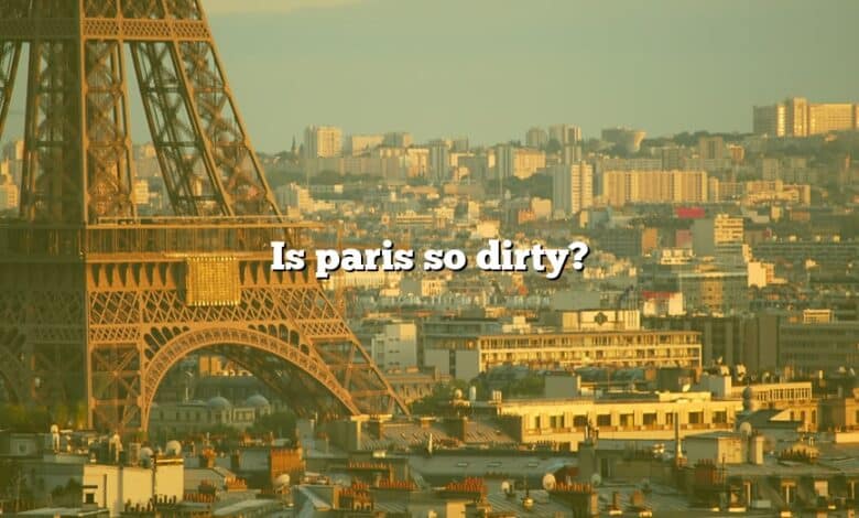 Is paris so dirty?
