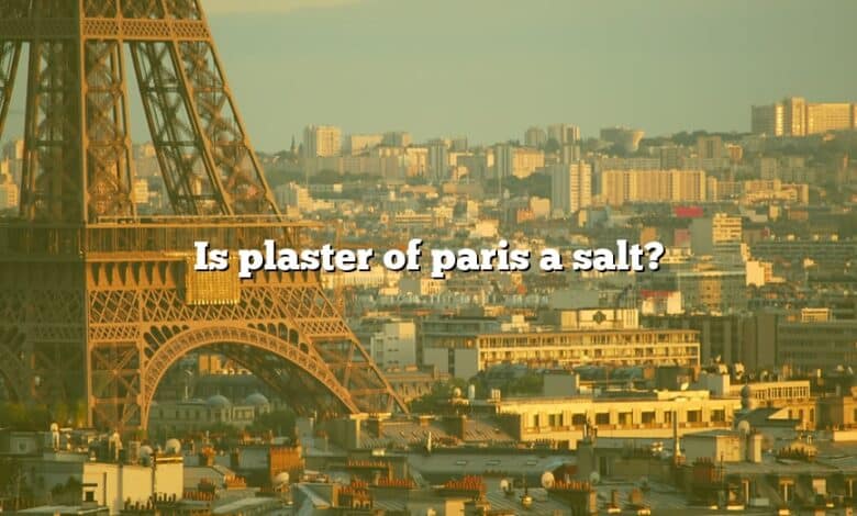 Is plaster of paris a salt?