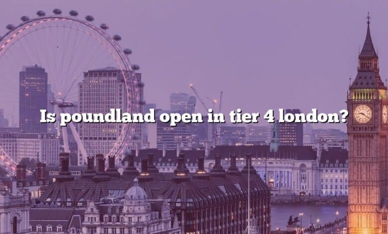 Is poundland open in tier 4 london?
