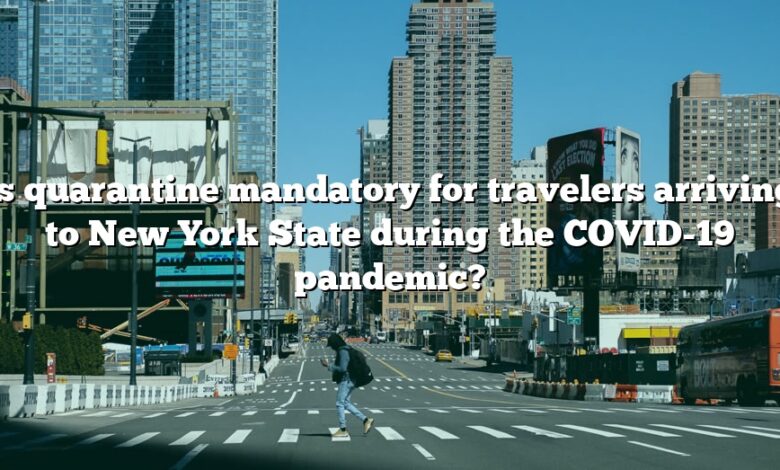 Is quarantine mandatory for travelers arriving to New York State during the COVID-19 pandemic?