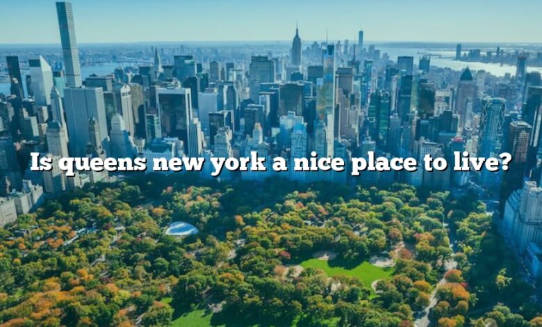Is queens new york a nice place to live?