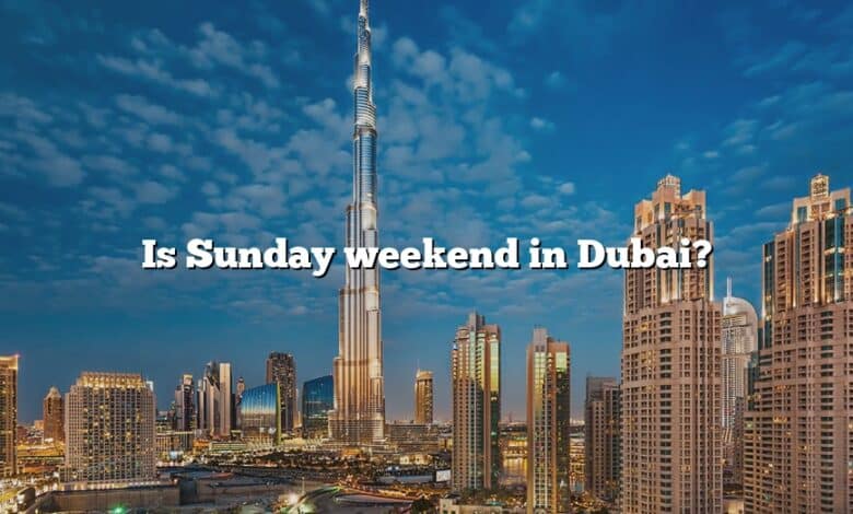 Is Sunday weekend in Dubai?