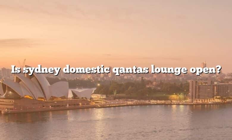 Is sydney domestic qantas lounge open?