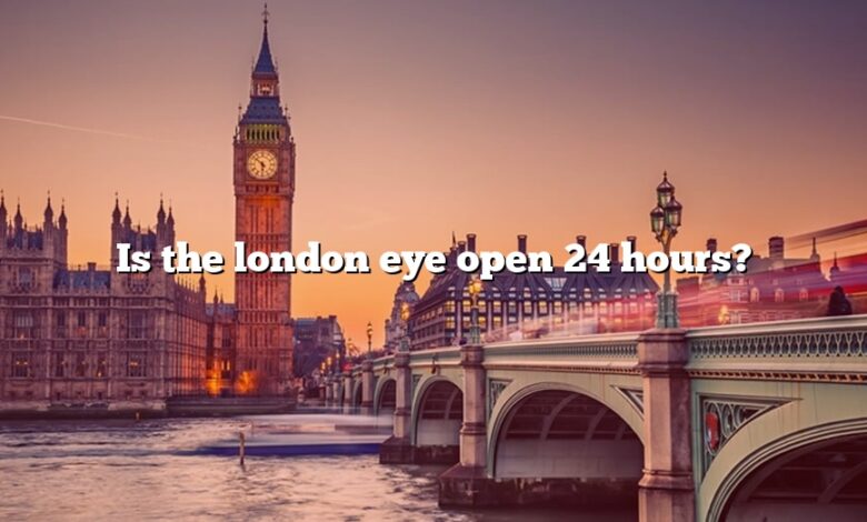 Is the london eye open 24 hours?