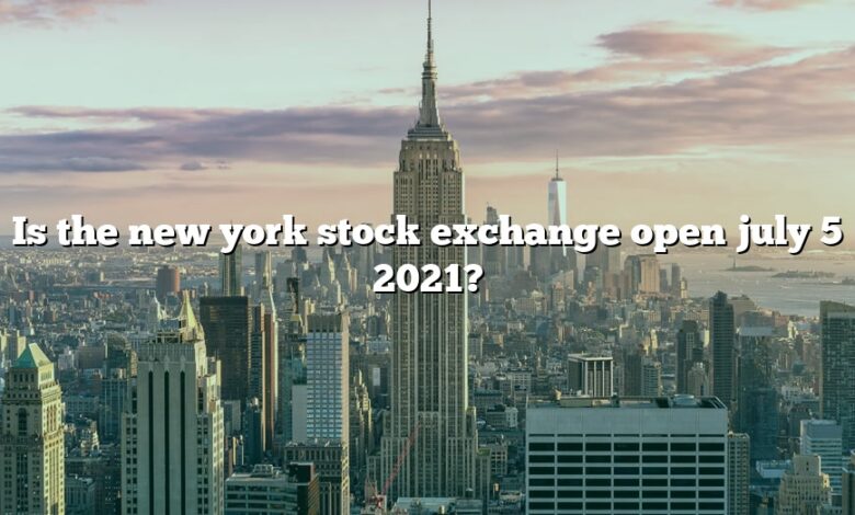 Is the new york stock exchange open july 5 2021?