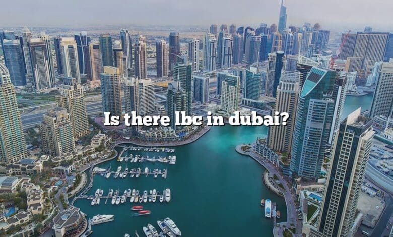 Is there lbc in dubai?