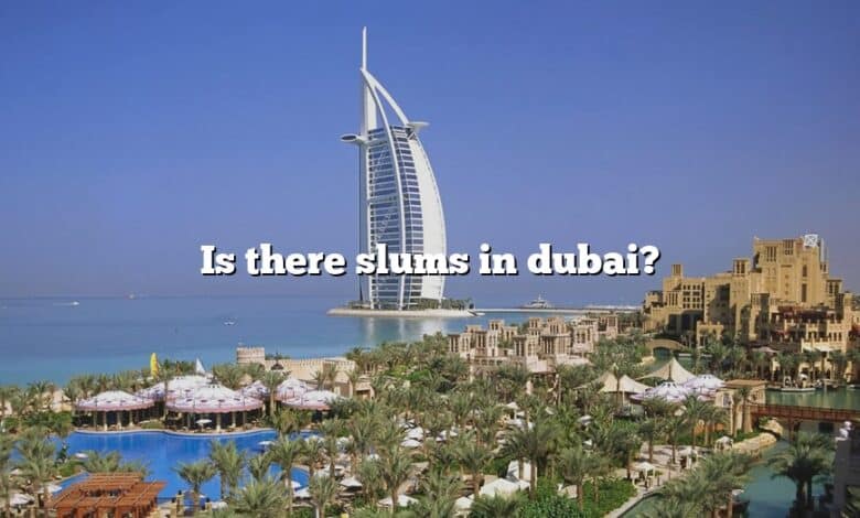 Is there slums in dubai?
