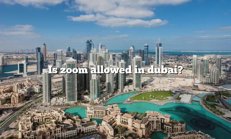 Is zoom allowed in dubai?