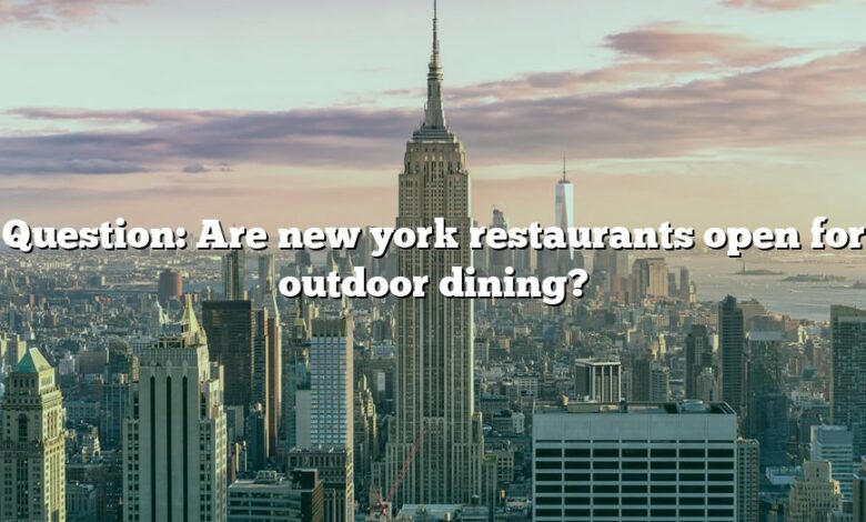 Question: Are new york restaurants open for outdoor dining?