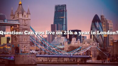 Question: Can you live on 25k a year in London?