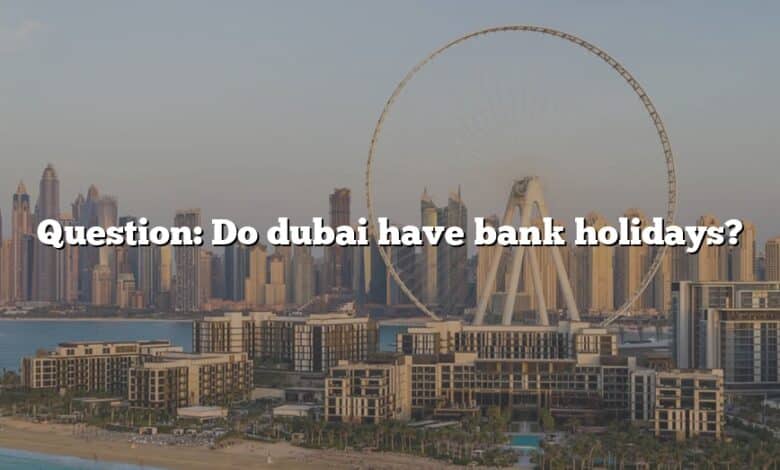 Question: Do dubai have bank holidays?