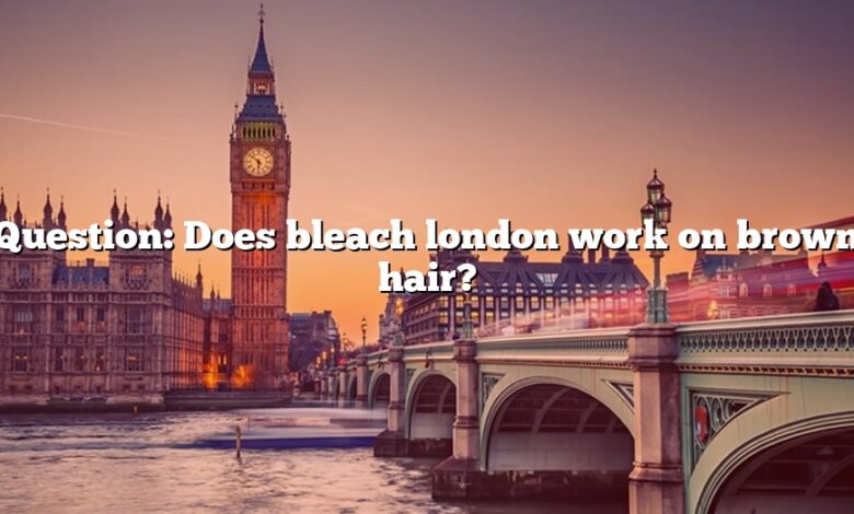 Question: Does bleach london work on brown hair?