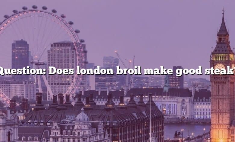 Question: Does london broil make good steak?