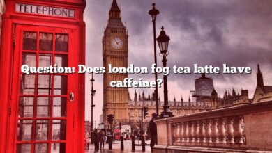 Question: Does london fog tea latte have caffeine?