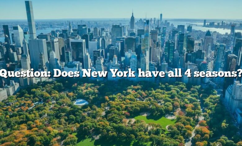 Question: Does New York have all 4 seasons?