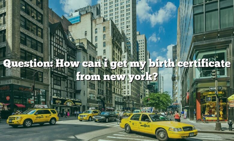 Question: How can i get my birth certificate from new york?