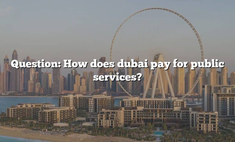 Question: How does dubai pay for public services?