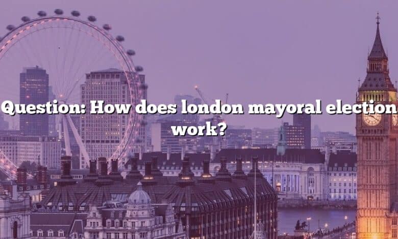 Question: How does london mayoral election work?