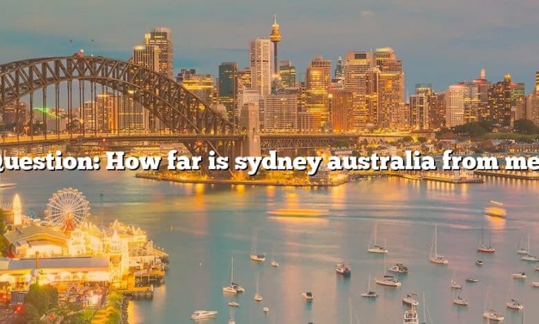 Question: How far is sydney australia from me?