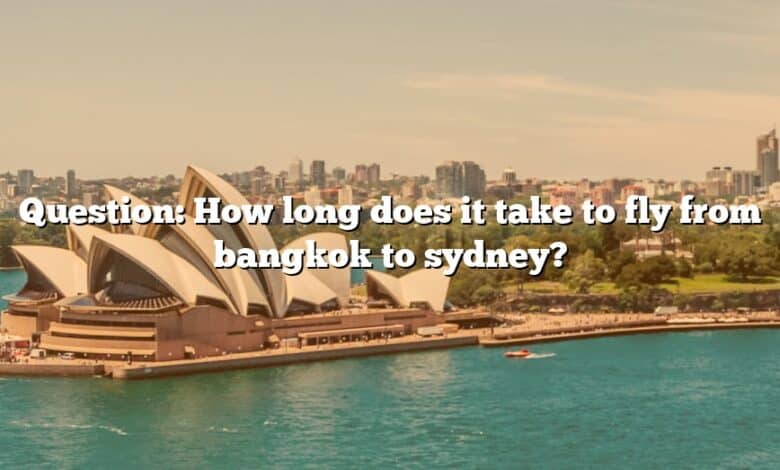 Question: How long does it take to fly from bangkok to sydney?