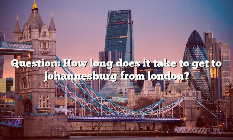 Question: How long does it take to get to johannesburg from london?