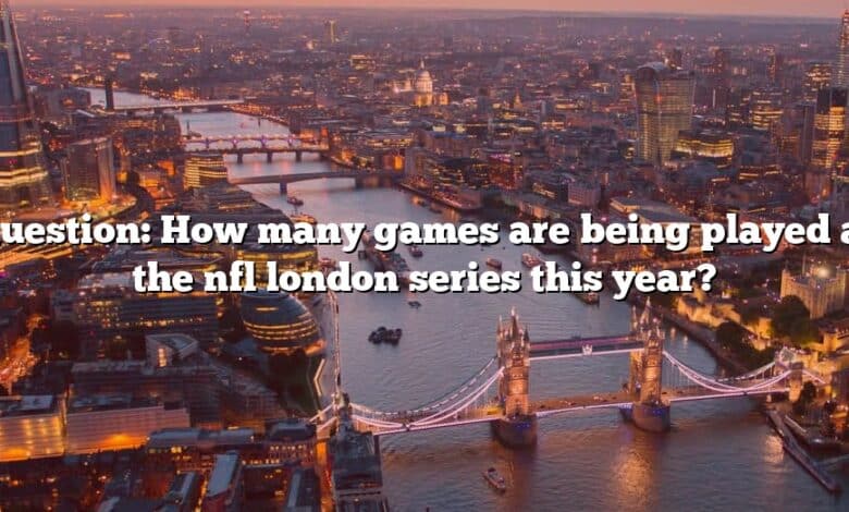 Question: How many games are being played at the nfl london series this year?