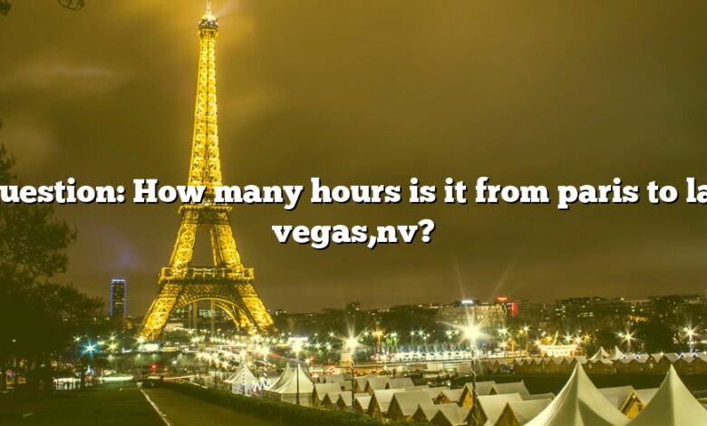 Question: How many hours is it from paris to las vegas,nv?