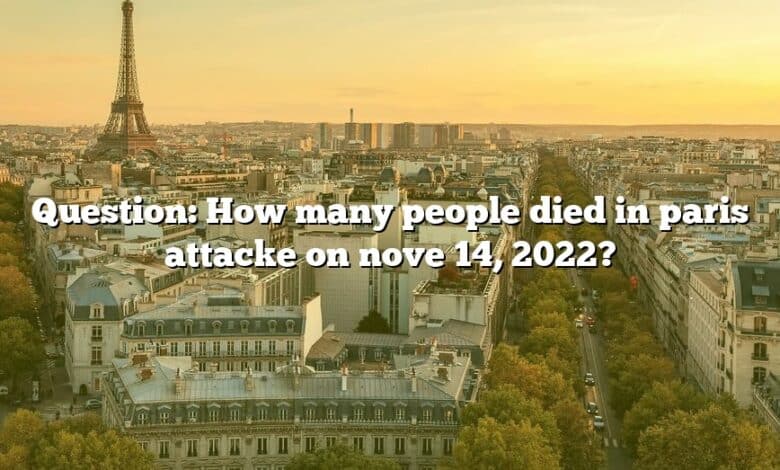 Question: How many people died in paris attacke on nove 14, 2022?