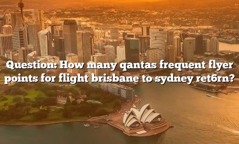 Question: How many qantas frequent flyer points for flight brisbane to sydney ret6rn?