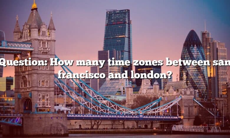 Question: How many time zones between san francisco and london?