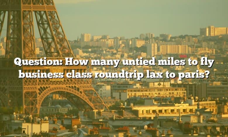 Question: How many untied miles to fly business class roundtrip lax to paris?