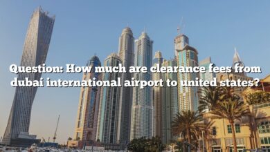 Question: How much are clearance fees from dubai international airport to united states?