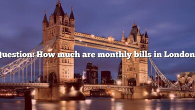 Question: How much are monthly bills in London?
