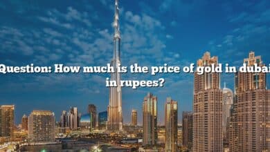 Question: How much is the price of gold in dubai in rupees?