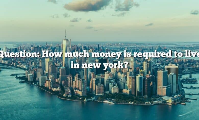 Question: How much money is required to live in new york?