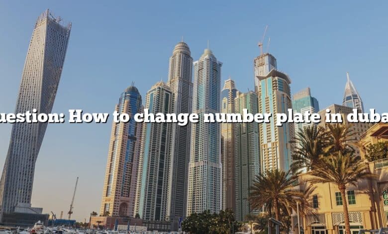 Question: How to change number plate in dubai?