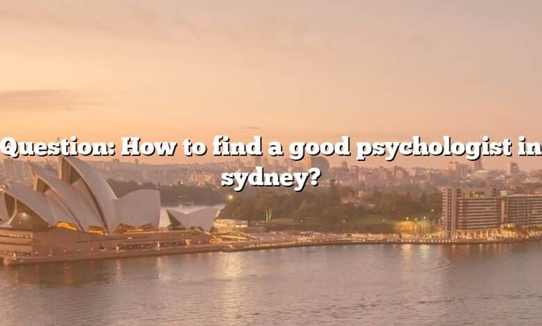 Question: How to find a good psychologist in sydney?