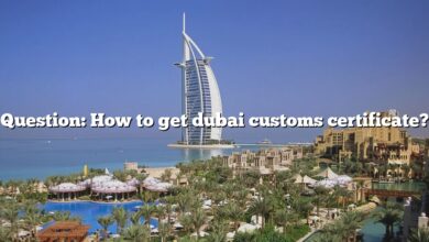 Question: How to get dubai customs certificate?