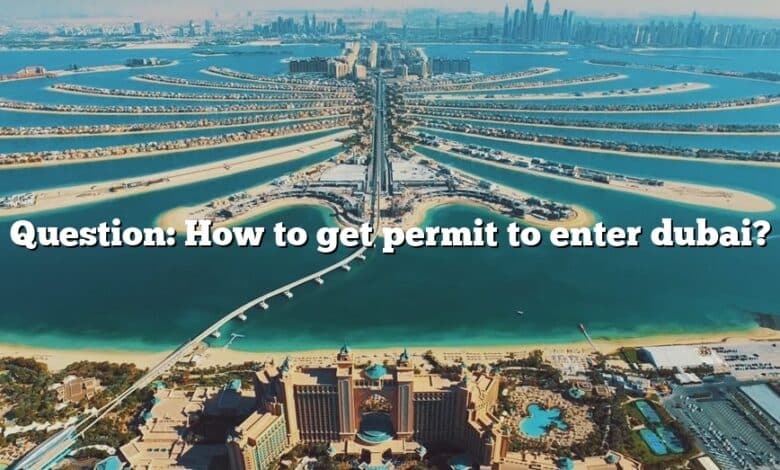 Question: How to get permit to enter dubai?