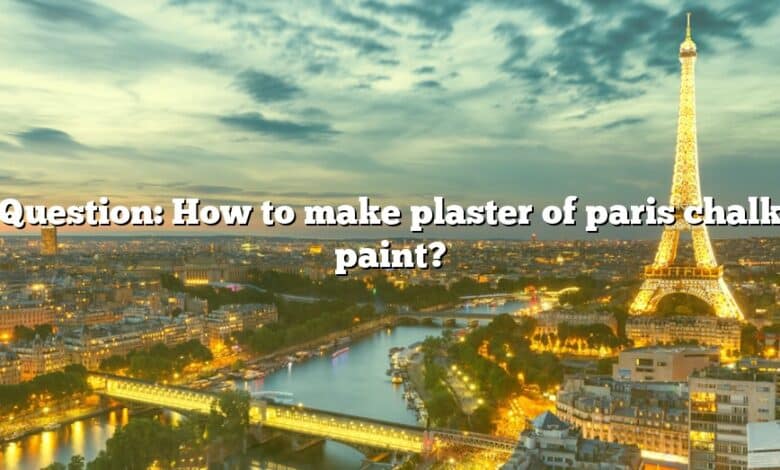 Question: How to make plaster of paris chalk paint?