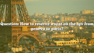 Question: How to reserve a seat on the tgv from geneva to paris?