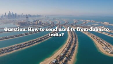 Question: How to send used tv from dubai to india?