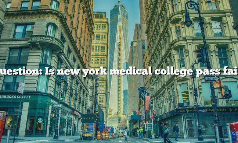 Question: Is new york medical college pass fail?