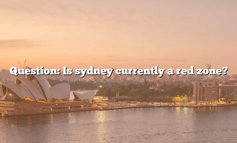 Question: Is sydney currently a red zone?