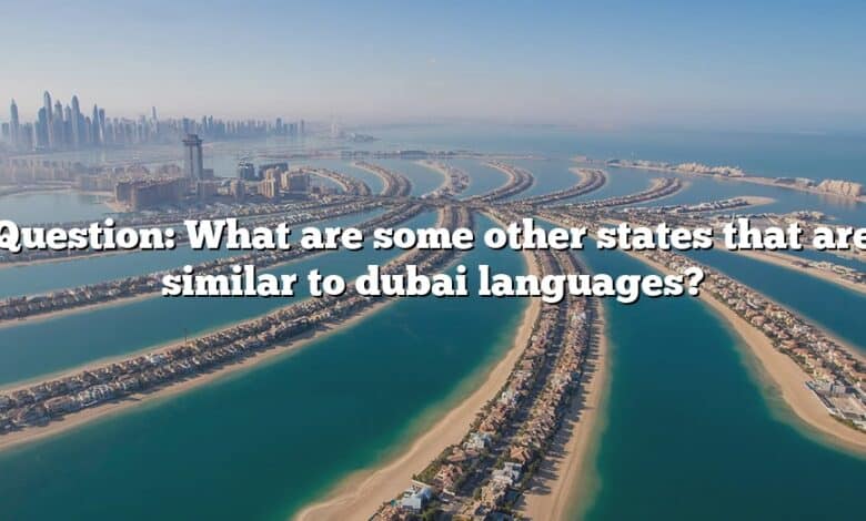 Question: What are some other states that are similar to dubai languages?